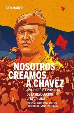 NOSOTROS CREAMOS A CHÁVEZ | 9788419719096 | MAHER,GEO | Llibreria Geli - Llibreria Online de Girona - Comprar llibres en català i castellà