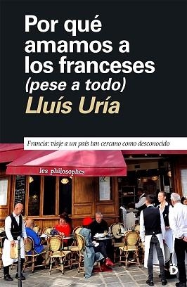 POR QUÉ AMAMOS A LOS FRANCESES (PESE A TODO) | 9788418011474 | URÍA, LLUÍS | Llibreria Geli - Llibreria Online de Girona - Comprar llibres en català i castellà