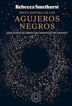 BREVE HISTORIA DE LOS AGUJEROS NEGROS | 9788410025134 | SMETHURST, REBECCA | Libreria Geli - Librería Online de Girona - Comprar libros en catalán y castellano