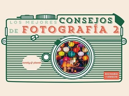 LOS MEJORES CONSEJOS DE FOTOGRAFÍA-2 | 9788408265351 | I'ANSON, RICHARD | Llibreria Geli - Llibreria Online de Girona - Comprar llibres en català i castellà