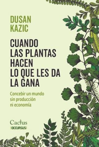 CUANDO LAS PLANTAS HACEN LO QUE LES DA LA GANA | 9789873831874 | KAZIC,DUSAN | Llibreria Geli - Llibreria Online de Girona - Comprar llibres en català i castellà