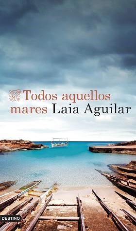 TODOS AQUELLOS MARES | 9788423365678 | AGUILAR, LAIA | Llibreria Geli - Llibreria Online de Girona - Comprar llibres en català i castellà