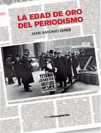 LA EDAD DE ORO DEL PERIODISMO | 9788418604416 | GINER, JUAN ANTONIO | Llibreria Geli - Llibreria Online de Girona - Comprar llibres en català i castellà