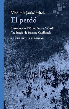 EL PERDÓ | 9788410188525 | JANKÉLÉVITCH, VLADIMIR | Llibreria Geli - Llibreria Online de Girona - Comprar llibres en català i castellà