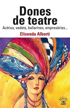 DONES DE TEATRE.ACTRIUS,VEDETS,BALLARINES,EMPRESÀRIES... | 9788472461901 | ALBERTÍ CASAS, ELISENDA | Libreria Geli - Librería Online de Girona - Comprar libros en catalán y castellano