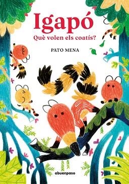 IGAPÓ.QUÈ VOLEN ELS COATÍS? | 9788410016194 | MENA CAT,PATO | Llibreria Geli - Llibreria Online de Girona - Comprar llibres en català i castellà