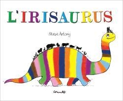 L'IRISAURUS | 9788484706762 | ANTONY, ESTEVE | Llibreria Geli - Llibreria Online de Girona - Comprar llibres en català i castellà