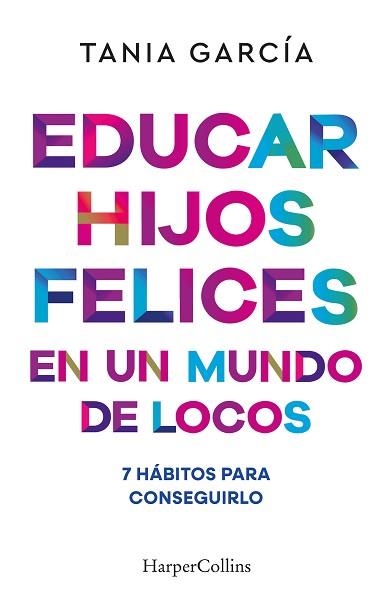 EDUCAR HIJOS FELICES EN UN MUNDO DE LOCOS | 9788410641051 | GARCÍA, TANIA | Llibreria Geli - Llibreria Online de Girona - Comprar llibres en català i castellà