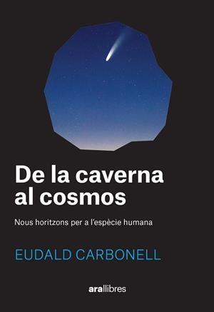 DE LA CAVERNA AL COSMOS | 9788411730969 | CARBONELL I ROURA, EUDALD | Libreria Geli - Librería Online de Girona - Comprar libros en catalán y castellano