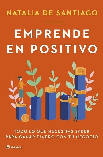 TODO LO QUE NECESITAS SABER PARA GANAR DINERO CON TU NEGOCIOEMPRENDE EN POSITIVO | 9788408282365 | SANTIAGO, NATALIA DE | Libreria Geli - Librería Online de Girona - Comprar libros en catalán y castellano