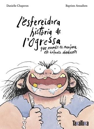 L'ESFEREÏDORA HISTÒRIA DE L’OGRESSA QUE NOMÉS ES MENJAVA ELS INFANTS OBEDIENTS | 9788418821806 | CHAPERON, DANIELLE | Llibreria Geli - Llibreria Online de Girona - Comprar llibres en català i castellà