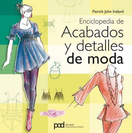 ENCICLOPEDIA DE ACABADOS Y DETALLES DE MODA | 9788434234499 | JOHN,PATRICK | Llibreria Geli - Llibreria Online de Girona - Comprar llibres en català i castellà