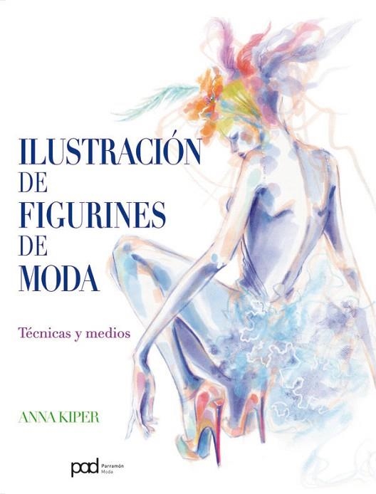 ILUSTRACION DE FIGURINES DE MODA.TECNICAS Y MEDIOS | 9788434238008 | KIPER,ANNA | Llibreria Geli - Llibreria Online de Girona - Comprar llibres en català i castellà