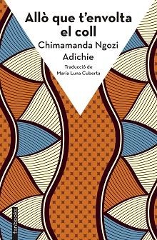 ALLÒ QUE T'ENVOLTA EL COLL | 9788410028272 | NGOZI ADICHIE, CHIMAMANDA | Llibreria Geli - Llibreria Online de Girona - Comprar llibres en català i castellà