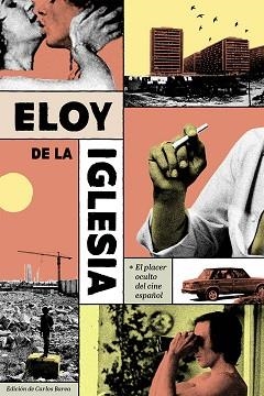 ELOY DE LA IGLESIA. EL PLACER OCULTO DEL CINE ESPAÑOL | 9788412765793 | BAREA,CARLOS | Llibreria Geli - Llibreria Online de Girona - Comprar llibres en català i castellà