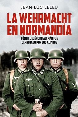 LA WEHRMACHT EN NORMANDÍA | 9788413848822 | LELEU, JEAN-LUC | Llibreria Geli - Llibreria Online de Girona - Comprar llibres en català i castellà