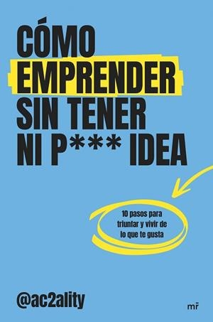 CÓMO EMPRENDER SIN TENER NI PUTA IDEA | 9788427053076 | AC2ALITY | Llibreria Geli - Llibreria Online de Girona - Comprar llibres en català i castellà