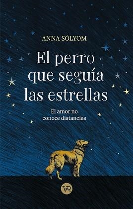 EL PERRO QUE SEGUÍA LAS ESTRELLAS | 9788419873552 | SÓLYOM, ANNA | Llibreria Geli - Llibreria Online de Girona - Comprar llibres en català i castellà