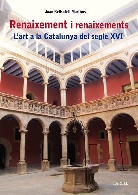 RENAIXEMENT I RENAIXEMENTS.L'ART A LA CATALUNYA DEL SEGLE XVI | 9788417116996 | BELLSOLELL MARTÍNEZ,JOAN | Libreria Geli - Librería Online de Girona - Comprar libros en catalán y castellano