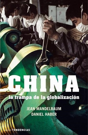 CHINA.LA TRAMPA DE LA GLOBALIZACION | 9788479536091 | MANDELBAUM,JEAN/HABER,DANIEL | Libreria Geli - Librería Online de Girona - Comprar libros en catalán y castellano