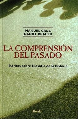 LA COMPRENSION DEL PASADO.ESCRITOS SOBRE FILOSOFIA DE LA HIS | 9788425424250 | CRUZ,MANUEL/BRAUER,DANIE | Libreria Geli - Librería Online de Girona - Comprar libros en catalán y castellano