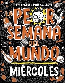 LA PEOR SEMANA DEL MUNDO-3.MIÉRCOLES | 9788419048752 | COSGROVE, MATT/AMORES, EVA | Llibreria Geli - Llibreria Online de Girona - Comprar llibres en català i castellà