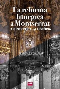 LA REFORMA LITÚRGICA A MONTSERRAT | 9788491913429 | DALMAU, BERNABÉ | Llibreria Geli - Llibreria Online de Girona - Comprar llibres en català i castellà