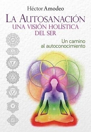 LA AUTOSANACIÓN UNA VISIÓN HOLÍSTICA DEL SER | 9788418801556 | AMODEO, HÉCTOR | Llibreria Geli - Llibreria Online de Girona - Comprar llibres en català i castellà