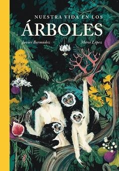 NUESTRA VIDA EN LOS ÁRBOLES | 9788416427413 | BERMÚDEZ, JAVIER/LÓPEZ, MERCÈ | Llibreria Geli - Llibreria Online de Girona - Comprar llibres en català i castellà