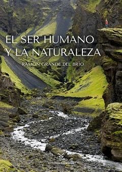 EL SER HUMANO Y LA NATURALEZA | 9788412724196 | GRANDE DEL BRÍO, RAMÓN | Libreria Geli - Librería Online de Girona - Comprar libros en catalán y castellano