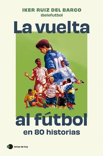 LA VUELTA AL FÚTBOL EN 80 HISTORIAS | 9788410293212 | RUIZ DEL BARCO, IKER | Llibreria Geli - Llibreria Online de Girona - Comprar llibres en català i castellà