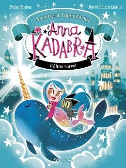 ANNA KADABRA.AVENTURES LLEGENDÀRIES-3.L'ÚLTIM NARVAL | 9788413899794 | MAÑAS, PEDRO/SIERRA LISTÓN, DAVID | Llibreria Geli - Llibreria Online de Girona - Comprar llibres en català i castellà