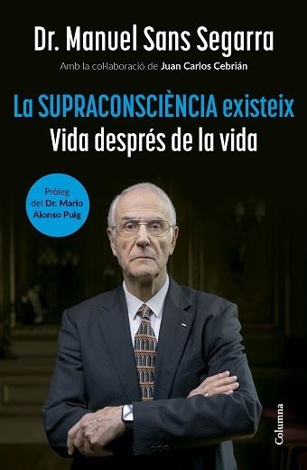 LA SUPRACONSCIÈNCIA EXISTEIX | 9788466432917 | DR. MANUEL SANS SEGARRA/CEBRIÁN, JUAN CARLOS | Llibreria Geli - Llibreria Online de Girona - Comprar llibres en català i castellà