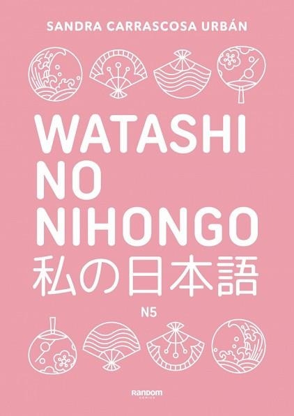 WATASHI NO NIHONGO N5 (EDICIÓN REVISADA Y AMPLIADA) | 9788419441348 | CARRASCOSA URBÁN, SANDRA | Llibreria Geli - Llibreria Online de Girona - Comprar llibres en català i castellà