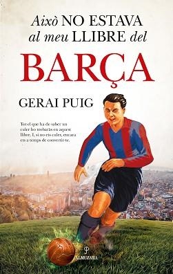 AIXÒ NO ESTAVA AL MEU LLIBRE DEL BARÇA | 9788410525313 | GERAI PUIG | Llibreria Geli - Llibreria Online de Girona - Comprar llibres en català i castellà