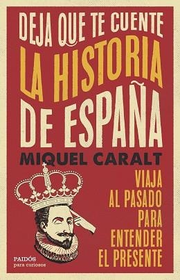 DEJA QUE TE CUENTE LA HISTORIA DE ESPAÑA | 9788449343100 | CARALT GARRIDO, MIQUEL | Llibreria Geli - Llibreria Online de Girona - Comprar llibres en català i castellà