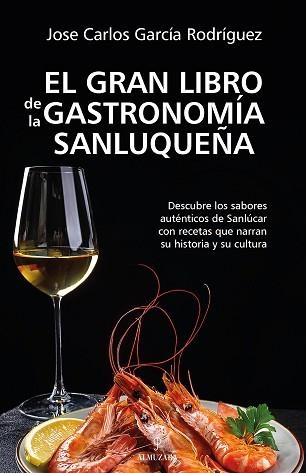 EL GRAN LIBRO DE LA GASTRONOMÍA SANLUQUEÑA | 9788410523982 | JOSÉ CARLOS GARCÍA RODRÍGUEZ | Llibreria Geli - Llibreria Online de Girona - Comprar llibres en català i castellà