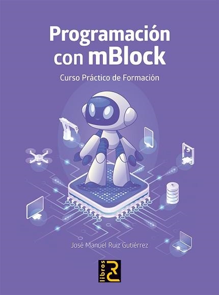 PROGRAMACIÓN CON MBLOCK.CURSO PRÁCTICO DE FORMACIÓN | 9788412782530 | RUIZ GUTIERREZ,JOSÉ MANUEL | Llibreria Geli - Llibreria Online de Girona - Comprar llibres en català i castellà