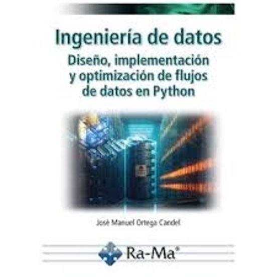 INGENIERÍA DE DATOS.DISEÑO,IMPLEMENTACIÓN Y OPTIMIZACIÓN DE FLUJOS DE DATOS EN PYTHON | 9788410360679 | ORTEGA CANDEL, JOSÉ MANUEL | Llibreria Geli - Llibreria Online de Girona - Comprar llibres en català i castellà