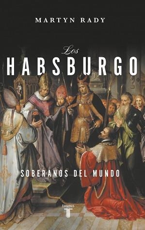 LOS HABSBURGO.SOBERANOS DEL MUNDO | 9788430627066 | RADY, MARTYN | Llibreria Geli - Llibreria Online de Girona - Comprar llibres en català i castellà