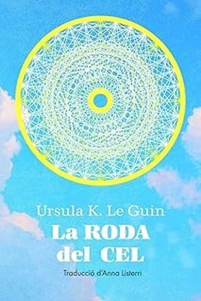 LA RODA DEL CEL | 9788412838565 | K LE GUIN, URSULA | Llibreria Geli - Llibreria Online de Girona - Comprar llibres en català i castellà