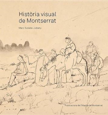 HISTÒRIA VISUAL DE MONTSERRAT | 9788491913450 | SUREDA I JUBANY, MARC | Llibreria Geli - Llibreria Online de Girona - Comprar llibres en català i castellà