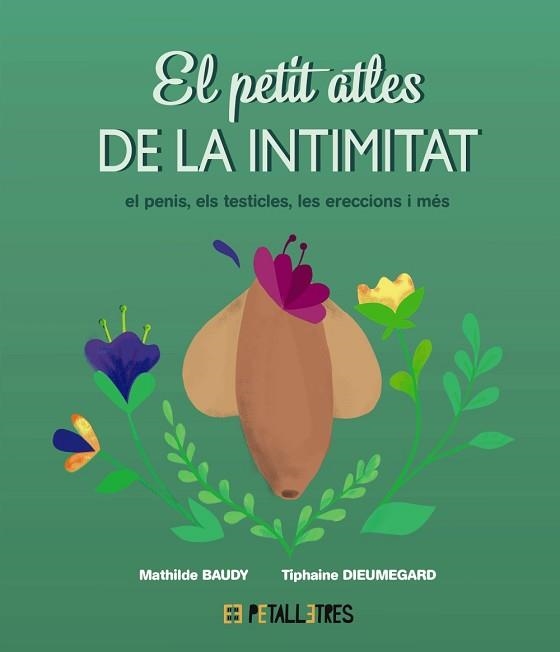 EL PETIT ATLES DE LA INTIMITAT.EL PENIS, ELS TESTICLES, LES ERECCIONES I MÉS | 9788419893055 | BAUDY, MATHILDE/DIEUMEGARD, TIPHAINE | Llibreria Geli - Llibreria Online de Girona - Comprar llibres en català i castellà