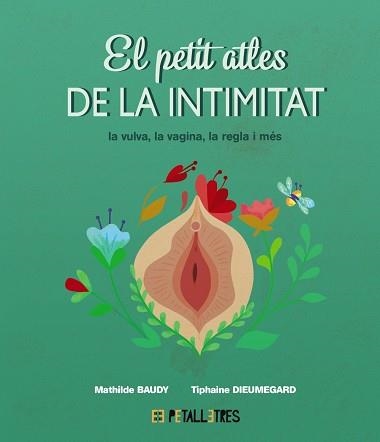 EL PETIT ATLES DE LA INTIMITAT.LA VULVA, LA VAGINA, LA REGLE I MÉS | 9788419893031 | BAUDY, MATHILDE/DIEUMEGARD, TIPHAINE | Llibreria Geli - Llibreria Online de Girona - Comprar llibres en català i castellà