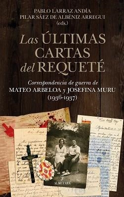 LAS ÚLTIMAS CARTAS DEL REQUETÉ | 9788410524569 | PABLO LARRAZ ANDÍA/MARÍA PILAR SÁEZ DE ALBÉNIZ ARREGUI | Llibreria Geli - Llibreria Online de Girona - Comprar llibres en català i castellà