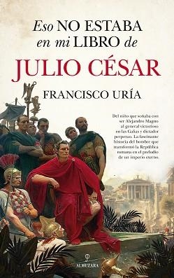 ESO NO ESTABA EN MI LIBRO DE JULIO CÉSAR | 9788410524477 | FRANCISCO URÍA | Llibreria Geli - Llibreria Online de Girona - Comprar llibres en català i castellà