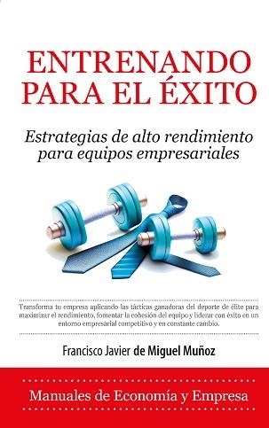 ENTRENANDO PARA EL ÉXITO | 9788410524217 | FRANCISCO JAVIER DE MIGUEL MUÑOZ | Llibreria Geli - Llibreria Online de Girona - Comprar llibres en català i castellà