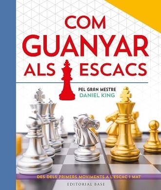 COM GUANYAR ALS ESCACS. PEL GRAN MESTRE DANIEL KING | 9788410131422 | KING, DANIEL | Llibreria Geli - Llibreria Online de Girona - Comprar llibres en català i castellà