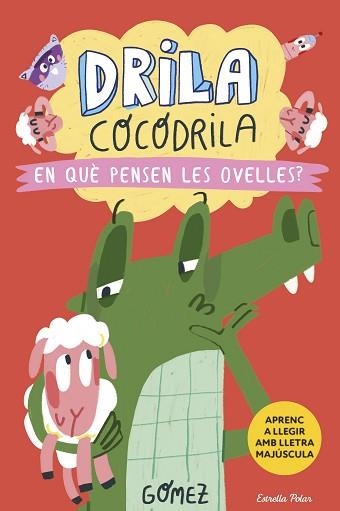 DRILA COCODRILA-7.EN QUÈ PENSEN LES OVELLES? | 9788418444968 | GÓMEZ | Llibreria Geli - Llibreria Online de Girona - Comprar llibres en català i castellà