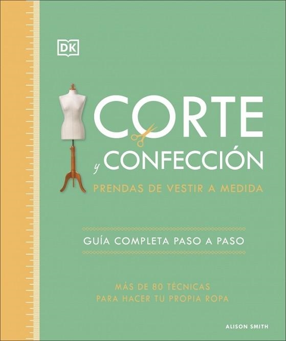 CORTE Y CONFECCIÓN.PRENDAS DE VESTIR A MEDIDA | 9780241705629 | SMITH, ALISON | Llibreria Geli - Llibreria Online de Girona - Comprar llibres en català i castellà